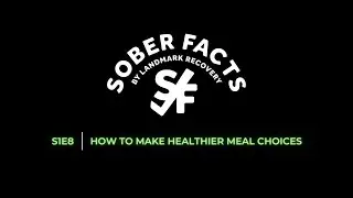 How to make healthier meal choices | SOBER FACTS | S1E8