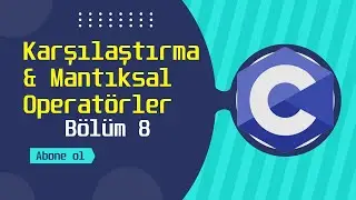 Karşılaştırma & Mantıksal Operatörler | C Programlama Eğitimi | Bölüm 8