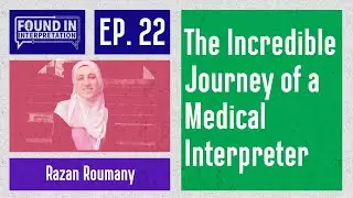 Ep. 22 - Razan Roumany - The Incredible Journey of a Medical Interpreter