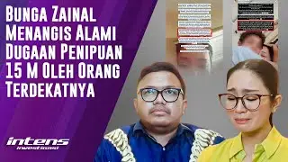 Bunga Zainal Menangis Alami Dugaan Penipuan 15M | Intens Investigasi | Eps 4200