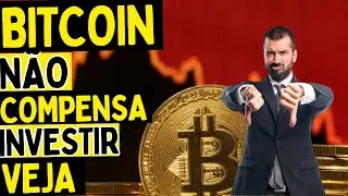 BITCOIN NÃO COMPENSA INVESTIR
