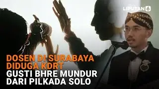 Dosen di Surabaya Diduga KDRT, Gusti Bhre Mundur dari Pilkada Solo | Liputan6
