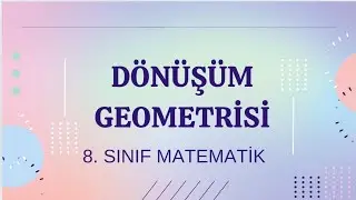 DÖNÜŞÜM GEOMETRİSİ. 8. Sınıf Matematik.