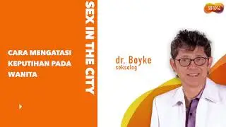 Cara Mengatasi Keputihan dari dr. Boyke | Sex In The City