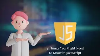 Three things you might need to know in JavaScript