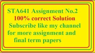 STA641 Assignment No 2 Solution 100% correct (03-02-2022)
