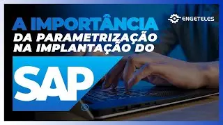 A Importância da Parametrização na Implantação do SAP