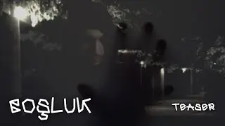 "BOŞLUK" TEASER #BOŞLUK