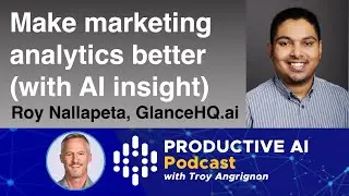 Make your marketing analytics better (with AI) - Roy Nallapeta, GlanceHQ.ai