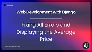 Nozomio | Introduction to Web Development with Django | Lesson 17: Fixing All Errors & Final
