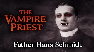 The Vampire Priest: Father Hans Schmidt