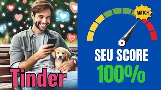 COMO AUMENTAR SEU SCORE NO TINDER E OBTER MAIS MATCHES
