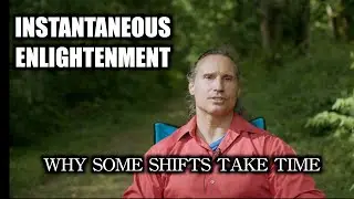 INSTANTANEOUS ENLIGHTENMENT, Why Some Shifts Take TIME