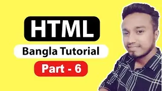 HTML Tutorial for Beginners (Part 6) - HTML বাংলা টিউটোরিয়াল ২০২১
