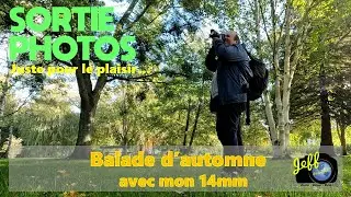 BALADE D'AUTOME AVEC UN ULTRA GRAND ANGLE (14 mm) - Sortie photos - Episode n°578