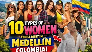 The 10 Types Of Women In Medellin in Colombia