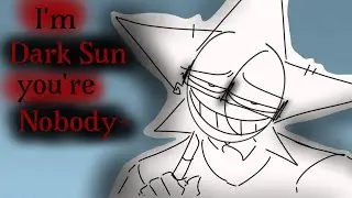 ||I'm Dark Sun you're nobody~|| (lazy animatic) by yako
