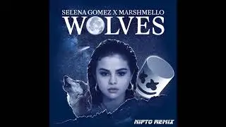 Selena Gomez X Marshmello - Wolves (NiFTO Remix)