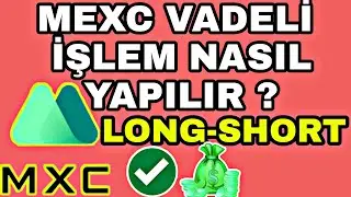 MEXC VADELİ İŞLEM NASIL YAPILIR! KALDIRAÇLI İŞLEM NASIL YAPILIR ?LONG SHORT NEDİR?
