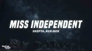 Skepta & R2R Moe - Miss Independent (Lyrics)