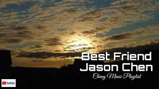 Jason Chen-Best Friend| Lyrics🎧🎵