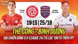 Nhận định Thể Công Viettel vs Bình Dương vòng 5 V-League | 19h15 ngày 25-10 trực tiếp trên FPT Play