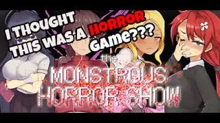 I THOUGHT THIS WAS A HORROR GAME - The Monstrous Horror Show