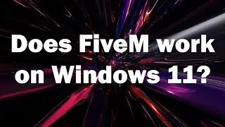 Does FiveM Work on Windows 11?
