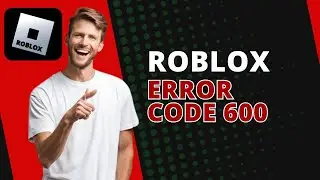 How To Fix Roblox Error Code 600 (Easy) | 2024 Step-by-Step Guide