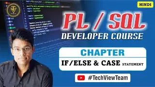 9. Conditional Control [ IF/ELSE & CASE] Statement | PL/SQL Developer Course| TechView Team | Hindi