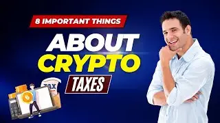 8 Important Things to Know About Crypto Taxes