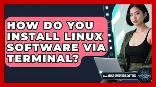 How Do You Install Linux Software Via Terminal? - All About Operating Systems