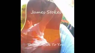 James Stokes |Things I Owe To You