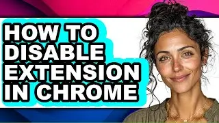 How to Disable Extension in Chrome (full Guide)