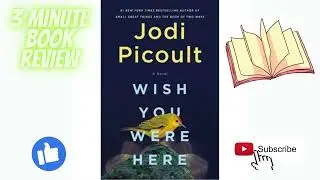 3 Minute Book Review - Wish You Were Here By: Jodi Picoult