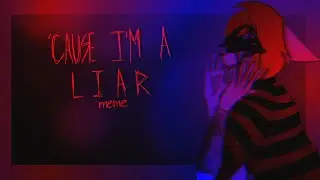 ’cause I’m a liar - meme (flash warning?)