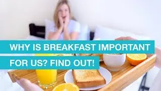 Why is Breakfast important for us? Find out!