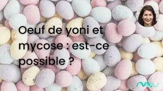 Peut-on pratiquer l'oeuf de yoni lorsqu'on a une mycose ?
