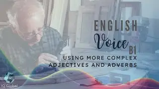 Using More Complex Adjectives and Adverbs | Intermediate Grammar | B1 Level