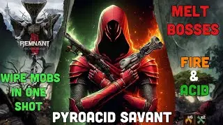 PyroAcid Savant (Build Guide) [Remnant 2 OTK]