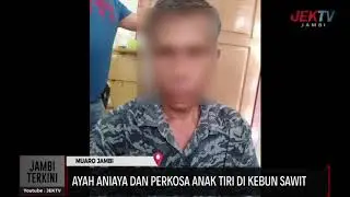 AYAH ANIAYA DAN PERKOSA ANAK TIRI DI KEBUN SAWIT
