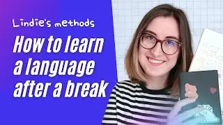 How to learn a language after a break or after forgetting it 🙃