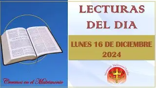 LECTURAS DEL DIA - 16 DE DICIEMBRE