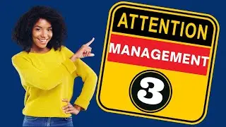 Attention Management Part 3 by Graham Roberts-Phelps