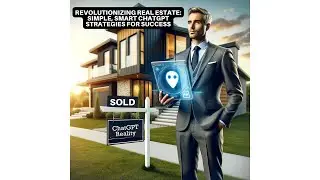 Revolutionizing Real Estate: Simple, Smart ChatGPT Strategies for Success