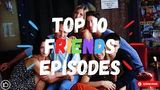 Top 10 Friends Episodes I The 10