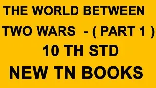 THE WORLD BETWEEN TWO WARS  -  ( PART 1 )  - 10TH STD - NEW TN BOOK