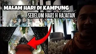 MALAM HARI DI KAMPUNG SEBELUM HARI H HAJATAN
