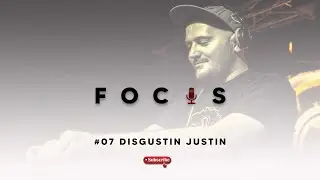 F O C U S #07 - DISGUSTING JUSTIN