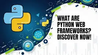 What Are Python Web Frameworks? Discover Now!